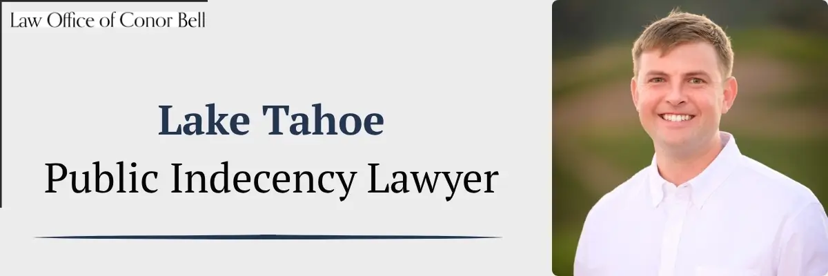 hire top lake tahoe public indecency lawyer